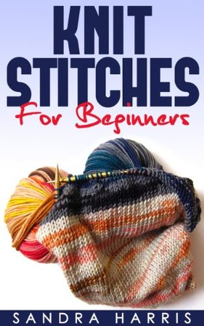 (2 Book Bundle) "Knitting Stitches Dictionary For Beginners" & "Beginners Guide To Knitting Scarves" (Knitting For Beginners)