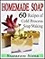 Homemade Soap: 60 Recipes o...