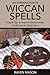 An Introduction to Wiccan Spells: Simple Tips to Improve Relationships, Health and So Much More