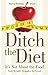 Ditch the Diet: It's Not about the Food: End Weight Struggles for Good