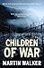 Children of War by Martin  Walker