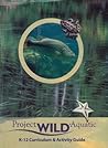 Project Wild Aquatic: K - 12 Curriculum & Activity Guide