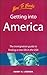 Getting into America: The Immigration Guide to Finding a New Life in the USA