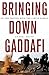 Bringing Down Gaddafi: On the Ground with the Libyan Rebels