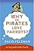 Why Do Pirates Love Parrots? by David Feldman