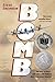 Bomb: The Race to Build--and Steal--the World's Most Dangerous Weapon (Newbery Honor Book & National Book Award Finalist)