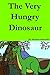 The Very Hungry Dinosaur (A Fun Children's Picture Book with a Great Lesson)