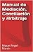 Manual de Mediación, Conciliación y Arbitraje (Colección Negociación y Terciación nº 1) (Spanish Edition)