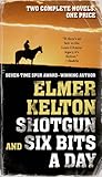 Shotgun and Six Bits a Day: Two Complete Novels Shotgun and Six Bits a Day: Two Complete Novels