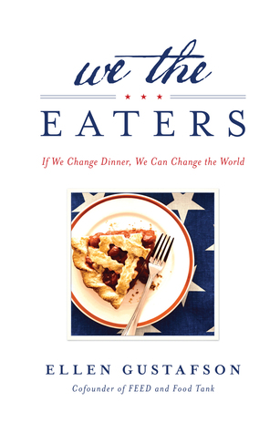 We the Eaters: If We Change Dinner, We Can Change the World (Hardcover)