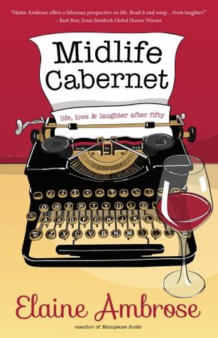 Midlife Cabernet: Life, Love & Laughter after Fifty (Midlife Humor)