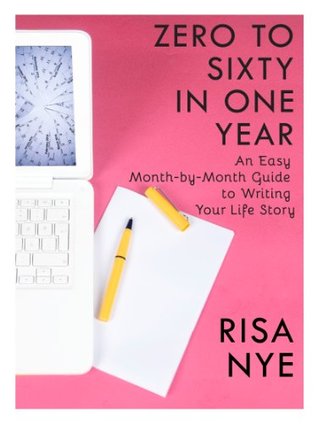 Zero to Sixty in One Year: An Easy Month-by-Month Guide to Writing Your Life Story (Kindle Edition)