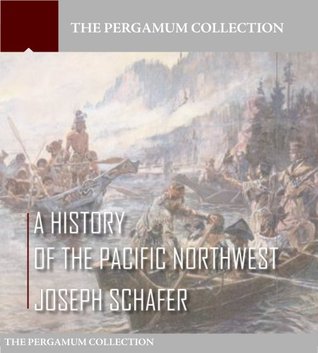 A History of the Pacific Northwest (Kindle Edition)