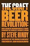 The Craft Beer Revolution: How a Band of Microbrewers Is Transforming the World's Favorite Drink