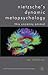 Nietzsche's Dynamic Metapsychology by Rex Welshon