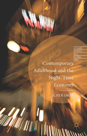 Contemporary Adulthood and the Night-Time Economy (Leisure Studies in a Global Era)