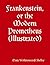 Frankenstein, or the Modern Prometheus (Illustrated)-xled by Mary Wollstonecraft Shelley