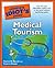 The Complete Idiot's Guide to Medical Tourism