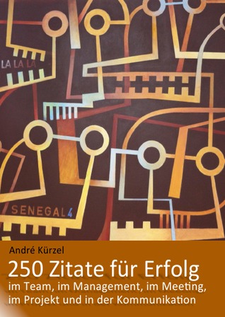 Zitate für Erfolg im Projekt, im Team, im Meeting, im Management und in der Kommunikation: Weisheiten für alle, die mitten im Beruf stehen.
