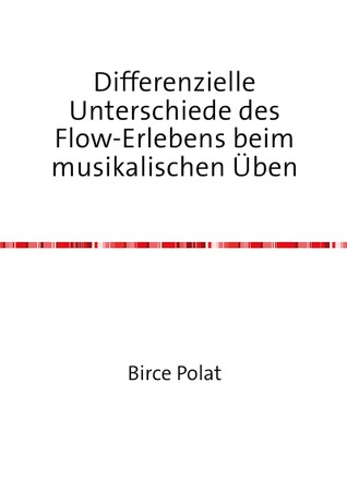 Differenzielle Unterschiede des Flow-Erlebens beim musikalischen Üben: Bachelorarbeit
