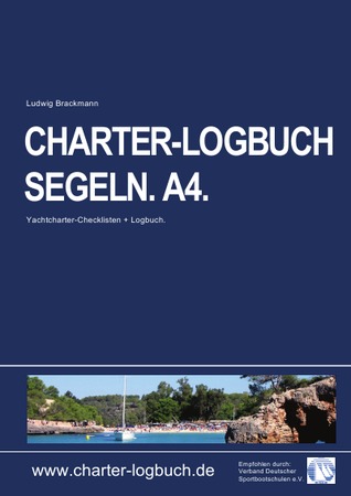 CHARTER-LOGBUCH SEGELN. A4. Mit praxiserprobten Checklisten für Yachtcharter und Sicherheitseinweisung.: Das Skipper-Handbuch mit Experten-Know-How. Empfohlen vom VDS, Verband Deutscher Sportbootschulen e.V.