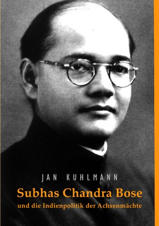 Subhas Chandra Bose und die Indienpolitik der Achsenmächte (German Edition)