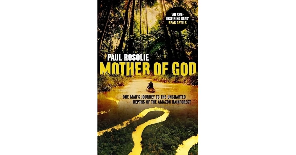 Mother of God One Man’s Journey to the Uncharted Depths of the Amazon