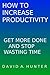 How to Increase Productivity: Get More Done and Stop Wasting Time