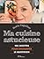 Ma cuisine astucieuse : 108 recettes pour enchanter le quotidien