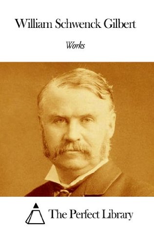 Works of William Schwenck Gilbert (Kindle Edition)