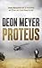 Proteus by Deon Meyer Proteus by Deon Meyer