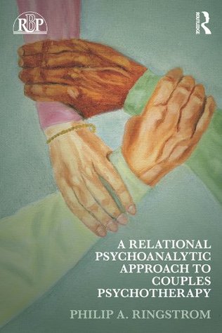 A Relational Psychoanalytic Approach to Couples Psychotherapy (Relational Perspectives Book Series 62)