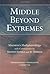 Middle Beyond Extremes: Maitreya's Madhyantavibhaga with Commentaries by Khenpo Shenga and Ju Mipham (Maitreya Texts Book 1)