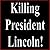 Killing President Lincoln!