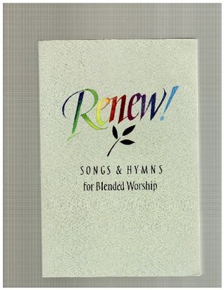 Renew: Songs and Hymns for Blended Worship (1998 Copy)