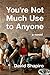 You're Not Much Use to Anyone: A Novel