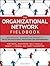 The Organizational Network Fieldbook: Best Practices, Techniques and Exercises to Drive Organizational Innovation and Performance