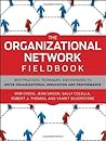 The Organizational Network Fieldbook: Best Practices, Techniques and Exercises to Drive Organizational Innovation and Performance The Organizational Network Fieldbook: Best Practices, Techniques and Exercises to Drive Organizational Innovation and Performance