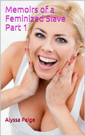 Memoirs of a Feminized Slave Part 1