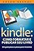 Kindle: Como formatar e pub...