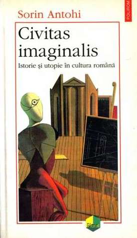 Civitas imaginalis: Istorie şi utopie în cultura română (Unknown Binding)
