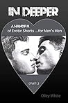 In Deeper - A Handful of Erotic Shorts for Men's Men by Lori Powell/Olley White