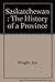 Saskatchewan,: The history of a Province;