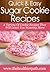 Sugar Cookie Recipes: A Variety Of Cookie Recipes That Will Leave You Wanting More (Quick & Easy Recipes)
