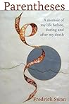 Parentheses: A memoir of my life before, during and after my death