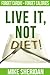 Live It NOT Diet!: Eat More...