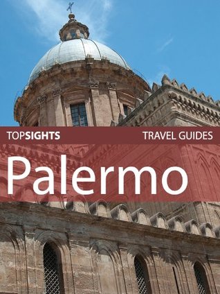Top Sights Travel Guide: Palermo (Top Sights Travel Guides Book 28)