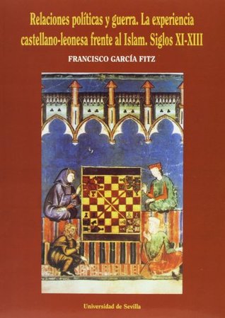 Relaciones políticas y guerra. La experiencia Castellano-Leonesa frenta al Islam, siglos XI-XIII (Paperback)
