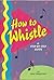 How to Whistle by Bob Thompson