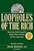 Loopholes of the Rich: How the Rich Legally Make More Money and Pay Less Tax